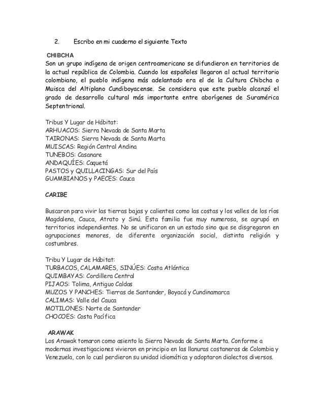 2. Escribo en mi cuaderno el siguiente Texto
CHIBCHA
Son un grupo indígena de origen centroamericano se difundieron en ter...