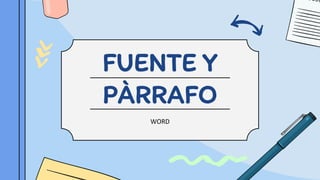 FUENTE Y
PÀRRAFO
WORD
 