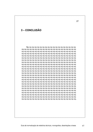 27



3 – CONCLUSÃO




      No no no no no no no no no no no no no no no no no no no
 no no no no no no no no no no no no no no no no no no no no no
 no no no no no no no no no no no no no no no no no no no no no
 no no no no no no no no no no no no no no no no no no no no no
 no no no no no no no no no no no no no no no no no no no no no
 no no no no no no no no no no no no no no no no no no no no no
 no no no no no no no no no no no no no no no no no no no no no
 no no no no no no no no no no no no no no no no no no no no no
 no no no no no no no no no no no no no no no no no no no no no
 no no no no no no no no no no no no no no no no no no no no no
 no no no no no no no no no no no no no no no no no no no no no
 no no no no no no no no no no no no no no no no no no no no no
 no no no no no no no no no no no no no no no no no no no no no
 no no no no no no no no no no no no no no no no no no no no no
 no no no no no no no no no no no no no no no no no no no no no
 no no no no no no no no no no no no no no no no no no no no no
 no no no no no no no no no no no no no no no no no no no no no
 no no no no no no no no no no no no no no no no no no no no no
 no no no no no no no no no no no no no no no no no no no no no
 no no no no no no no no no no no no no no no no no no no no no
 no no no no no no no no no no no no no no no no no no no no no
 no no no no no no no no no no no no no no no no no no no no no
 no no no no no no no no no no no no no no no no no no no no no
 no no no no no no no no no no no no no no no no no no no no no
 no no no no no no no no no no no no no no no no no no no no no.




Guia de normalização de relatórios técnicos, monografias, dissertações e teses        67
 