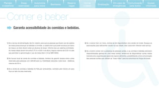 4) Se o evento tiver um menu, lembre-se de disponibilizar uma versão em braile. Busque as
5) Se o evento contar com a presença de pessoas surdas, e as comidas e bebidas estiverem
disponibilizadas apenas em uma mesa central, lembre-se de disponibilizar outras mesas
menores e/ou suportes para apoio de copos e alimentos, possibilitando a livre comunicação
Garanta acessibilidade às comidas e bebidas.
1) Se o serviço de alimentação não for volante, para que as pessoas que fazem uso da cadeira
de rodas possa alcançar as bebidas e comidas, a cadeira tem que poder encaixar por baixo
da mesa e os itens devem estar ao alcance do braço. Informe isso ao catering contratado.
As mesas ideais devem ter entre 0,75 m e 0,85 m de altura, largura máxima de 0,55 m e pés
que permitam a aproximação e uso da mesa (item 4.6 da NBR 9050).
2) Se houver local de venda de comidas e bebidas, lembrar de garantir acesso entre a área
máxima de 50 m.
3) Se a venda de comidas e bebidas for feita por ambulantes, contratar pelo menos um para
Comer e beber
Áreas
reservadas
Autonomia
para todos
Banheiros
Reserve
vagas
Comer
e beber
Sinalização
Equipe
informada
Em caso de
emergências
Comunicação
para todos
Planejar
é essencial
 