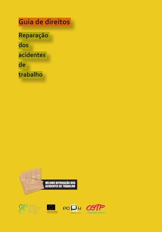 56
Guia de direitos
Reparação
dos
acidentes
de
trabalho
 