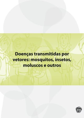 Doenças transmitidas por
vetores: mosquitos, insetos,
     moluscos e outros




                               239
 