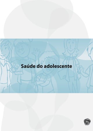Saúde do adolescente




                       75
 