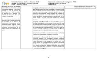 4
Universidad Nacional Abierta y a Distancia - UNAD Vicerrectoría Académica y de Investigación - VIACI
Escuela: Ciencias Básicas, Tecnología e Ingeniería Programa: Ingeniería de Sistemas
Curso: Inteligencia Artificial Código: 90169
desarrollará durante las dos primeras
semanas del curso, el momento 2, tiene
un tiempo de trabajo de 3 semanas, el
momento 3, con 4 semanas de
desarrollo, el momento 4, cuneta para
su desarrollo de 5 semanas y el
momento 5, evaluación final para
trabajarse en 2 semanas.
Los recursos necesarios para construir
cada una de las actividades propuestas
se encuentran en el Entorno de
Conocimiento. Toda vez que se han
considerado estos aspectos pueden
entonces comenzar a desarrollar los
momentos correspondientes a los
trabajos individuales y colaborativos del
curso.
Principio de crecimiento. Cada estudiante puede aportar al proceso
de los demás compañeros. Desde esta idea, en el mismo escenario
donde suceden las interacciones, los estudiantes pueden aportar a
los demás en términos de sugerir mayor participación a quienes no
intervienen frecuentemente, ofrecer estrategias de búsqueda de
información, proponer recursos tecnológicos que apoyen el
proceso que se está realizando, entre otras que permitan que el
equipo avance y que cada uno pueda fortalecer su proceso
formativo.
Principio de Acción Responsable. Los estudiantes deben organizar
su trabajo para lograr las metas trazadas. Es importante que cada
uno asuma acciones en el desarrollo del trabajo que aporten en la
consecución de buenos resultados del equipo. Se trata de conseguir
que la organización de responsabilidades, la definición de hojas de
ruta en el desarrollo del trabajo y la coordinación de los esfuerzos
individuales, permita un ejercicio colaborativo exitoso.
Es importante que también se consideren aspectos de la evaluación
en el ejercicio del estudiante, mediante los escenarios:
Autoevaluación y Coevaluación. Es el proceso en el cual el
estudiante, mediante un instrumento diseñado (Encuesta)
reconoce y presenta sus fortalezas y dificultades en el desarrollo del
trabajo colaborativo. No se ha asignado un puntaje sobre este
proceso, pero es una actividad formativa que permite al estudiante
identificar sobre lo realizado los aspectos que le permitan avanzar
en su proceso formativo en base a las dificultades identificadas
durante el desarrollo de las actividades, su participación individual
y su interacción con el grupo.
trabajo y la mensajería del curso, que se ha
realizado el envío del documento.
 