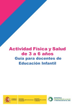 Actividad Física y Salud
de 3 a 6 años
Guía para docentes de
Educación Infantil
 