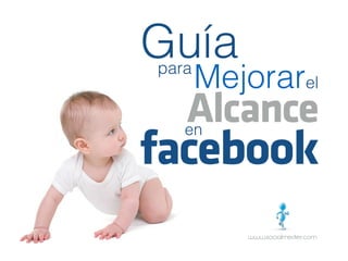 para
el
Alcanceen
Guía
Mejorar
facebook
www.socialmedier.com
 