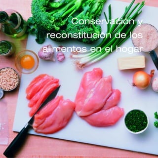 Conservación y
reconstitución de los
alimentos en el hogar
página 57
 
