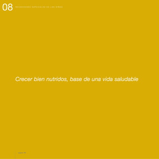 08 N E C E S I D A D E S E S P E C I A L E S D E L O S N I Ñ O S
Crecer bien nutridos, base de una vida saludable
página 86
 
