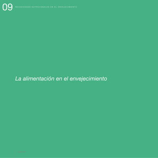09 N E C E S I D A D E S N U T R I C I O N A L E S E N E L E N V E J E C I M I E N T O
La alimentación en el envejecimiento
página 94
 