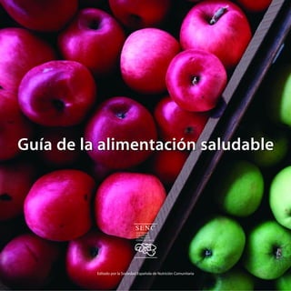 Guía de la alimentación saludable




          Editado por la Sociedad Española de Nutrición Comunitaria
 