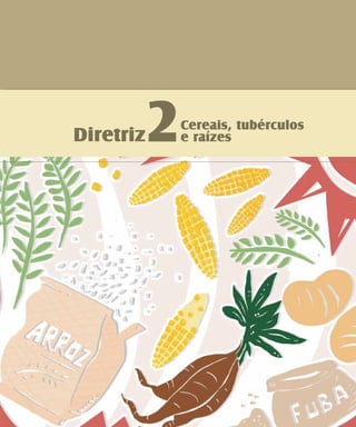 Diretriz2Cereais, tubérculos
e raízes
 