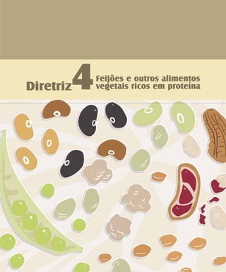 Diretriz4Feijões e outros alimentos
vegetais ricos em proteína
 