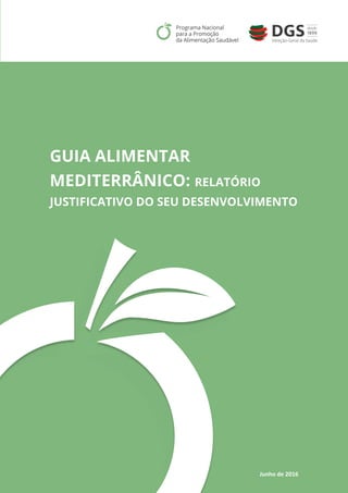 Junho de 2016
0
GUIA ALIMENTAR
MEDITERRÂNICO: RELATÓRIO
JUSTIFICATIVO DO SEU DESENVOLVIMENTO
 