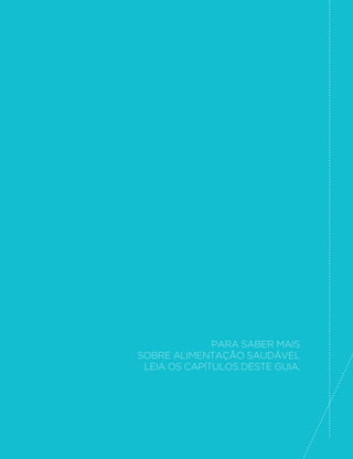 MINISTÉRIO DA SAÚDE 
convivência, como escolas, espaços públicos, parques e restaurantes; 
e utiliza os meios de comunicação a que elas estão mais expostas, 
como televisão e internet. 
O que você pode fazer 
Pais e educadores devem esclarecer as crianças de que a função da 
publicidade é essencialmente aumentar a venda de produtos, e não 
informar ou, menos ainda, educar as pessoas. Limitar a quantidade 
de tempo que as crianças passam vendo televisão é uma forma de 
diminuir sua exposição a propagandas e, ao mesmo tempo, torná-las 
mais ativas. Mas, atenção: ações podem falar mais do que palavras. 
As orientações dadas às crianças devem ser praticadas pelos adultos. 
Atuando como cidadão, você pode fazer mais, exigindo, por exemplo, 
TXHDHVFRODRQGHYRFrWUDEDOKDRXHVWXGDHDHVFRODGRVVHXV´OKRV 
sejam ambientes livres de propaganda de qualquer produto e que 
o currículo escolar discuta o papel da publicidade e capacite os 
estudantes para que entendam seu modo de operar. Como membro 
de organizações da sociedade civil, você pode propor o engajamento 
dessas organizações em campanhas para regulamentação da 
publicidade de alimentos e pelo respeito à legislação de proteção aos 
direitos das crianças e dos adolescentes. Como eleitor, você pode 
manifestar a seu representante no Congresso a sua opinião sobre a 
necessidade de projetos de lei que protejam a população, sobretudo 
crianças e adolescentes, da exposição à publicidade de alimentos. 
Para que sua atuação como cidadão seja mais efetiva, é importante que 
você conheça a legislação brasileira que protege os consumidores de 
excessos publicitários praticados por empresas. Segundo o Código 
de Defesa do Consumidor, é ilegal fazer publicidade enganosa, seja 
veiculando informações falsas, seja omitindo informações sobre 
características e propriedades de produtos e serviços. Além disso, é 
FRQVLGHUDGDDEXVLYDWRGDSXEOLFLGDGHTXHVHDSURYHLWDGDGH´FLrQFLD 
de julgamento e experiência da criança (regulamentações que 
descrevem características da publicidade abusiva são descritas na 
seção “Para saber mais”). É importante também saber que órgãos do 
120 
 