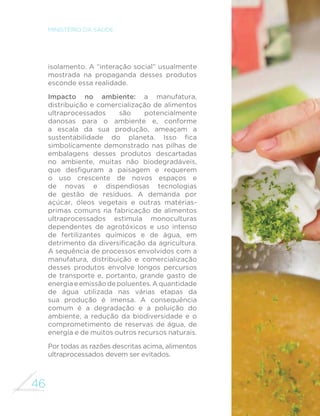 44 
MINISTÉRIO DA SAÚDE 
A quantidade de calorias dos alimentos ultraprocessados varia de 
cerca de duas e meia calorias por grama (maioria dos produtos 
SDQL´FDGRV 