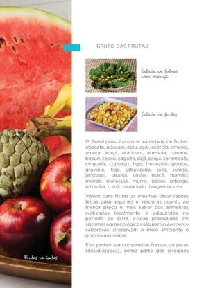 68 
GRUPO DOS CEREAIS 
Polenta de milho com 
molho de tomate 
Macarrão com molho de 
tomate e ervas frescas 
Este grupo abrange arroz, milho (incluindo 
grãos e farinha) e trigo (incluindo grãos, 
farinha, macarrão e pães), além de outros 
cereais, como a aveia e o centeio. 
ARROZ 
O arroz é o principal representante do grupo 
dos cereais no Brasil. Como mencionado, o 
consumo mais frequente é na mistura com o 
feijão. Mas, sendo um alimento extremamente 
versátil, é também consumido em preparações 
com legumes, verduras, ovos e carnes, como 
em vários tipos de risoto, arroz à grega, arroz de 
cuxá, arroz carreteiro, galinhada e Maria Izabel. O 
arroz também é ingrediente de doces tradicionais 
brasileiros como o arroz-doce ou arroz de leite. 
Da mesma forma que nas preparações de 
feijão, o uso de óleo e sal no preparo culinário 
Arroz com legumes 
 