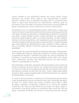 RX GH DGRoDQWHV DUWL´FLDLV 
Com frequência, são também adicionados de preservantes, 
aromatizantes e outros aditivos. Tendem, portanto, a ser 
alimentos ultraprocessados e, como tal, devem ser evitados. 
 