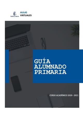cu
AULAS
VIRTUALES
GUÍA
ALUMNADO
PRIMARIA
CURSO ACADÉMICO 2020 - 2021
 