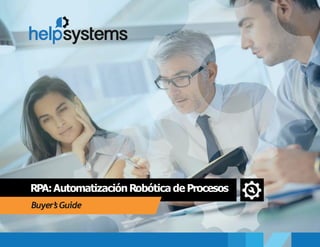 RPA:AutomatizaciónRobótica de Procesos
Buyer’
sGuide
 