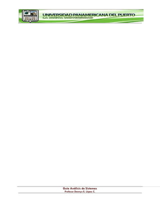 G
Gu
uí
ía
a A
An
ná
ál
li
is
si
is
s d
de
e S
Si
is
st
te
em
ma
as
s
P
Pr
ro
of
fe
es
so
or
r D
De
en
nn
ny
ys
s E
E.
. L
Ló
óp
pe
ez
z C
C.
.
 