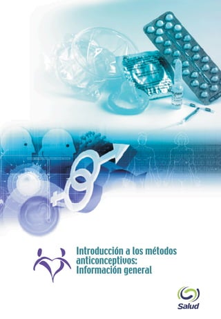Introducción a los métodos
                   anticonceptivos:
                   Información general


www.salud.gob.mx
 