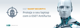 Proteja o seu laptop
                  com o ESET Antifurto


www.eset.com.br
 