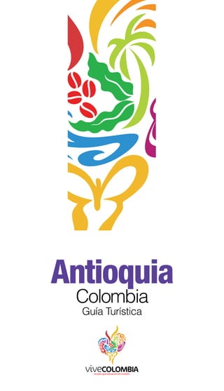 Antioquia
Guía Turística
Colombia
 