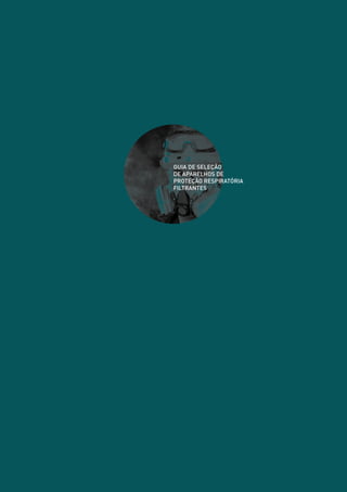 GUIA DE SELEÇÃO
DE APARELHOS DE
PROTEÇÃO RESPIRATÓRIA
FILTRANTES
 