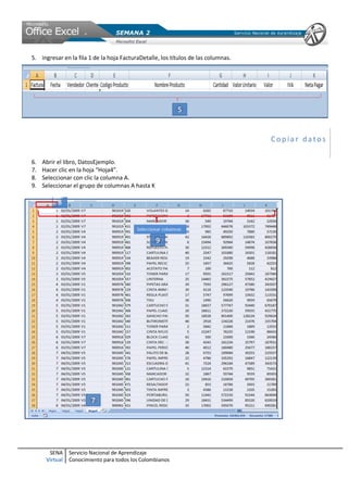 5. ingresar en la fila 1 de la hoja FacturaDetalle, los títulos de las columnas.




                                                                                   Copiar datos

6.   Abrir el libro, DatosEjemplo.
7.   Hacer clic en la hoja “Hoja4”.
8.   Seleccionar con clic la columna A.
9.   Seleccionar el grupo de columnas A hasta K




       SENA     Servicio Nacional de Aprendizaje
      Virtual   Conocimiento para todos los Colombianos
 
