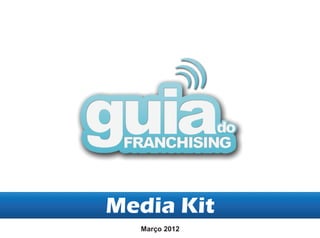 Media Kit
  Março 2012
 
