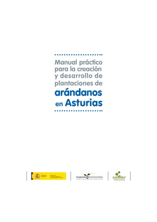Manual práctico
para la creación
y desarrollo de
plantaciones de
arándanos
en Asturias
 