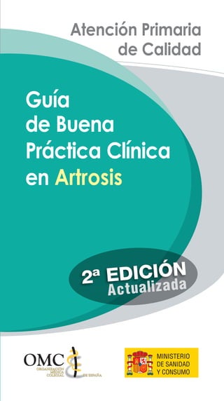 Guía
de Buena
Práctica Clínica
en Artrosis
Y205101-0908
GuíadeBuenaPrácticaClínicaenArtrosis
 
