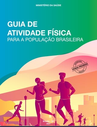 MINISTÉRIO DA SAÚDE
Brasília – DF
2021
GUIA DE
ATIVIDADE FÍSICA
PARA A POPULAÇÃO BRASILEIRA
 