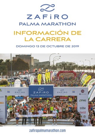 INFORMACIÓN DE
LA CARRERA
DOMINGO 13 DE OCTUBRE DE 2019
zafiropalmamarathon.com
 