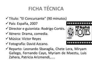 FICHA TÉCNICATítulo: “El Concursante” (90 minutos)