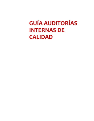 2014
GUÍA AUDITORÍAS
INTERNAS DE
CALIDAD
 