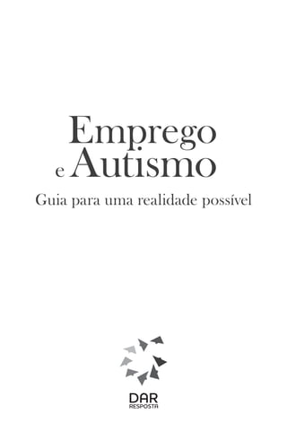 Emprego 
e Autismo 
Guia para uma realidade possível 
 