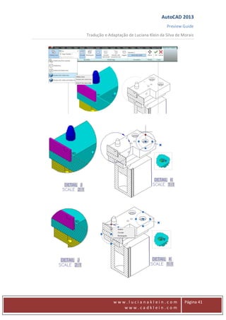 AutoCAD 2013
Preview Guide
Tradução e Adaptação de Luciana Klein da Silva de Morais
www
w w w . l u c i a n a k l e i n . c o m
w w w . c a d k l e i n . c o m
Página 41
 