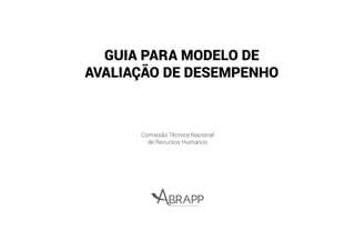 GUIA PARA MODELO DE
AVALIAÇÃO DE DESEMPENHO
Comissão Técnica Nacional
de Recursos Humanos
 