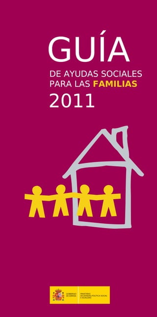 GUÍA
DE AYUDAS SOCIALES

PARA LAS FAMILIAS


2011
 