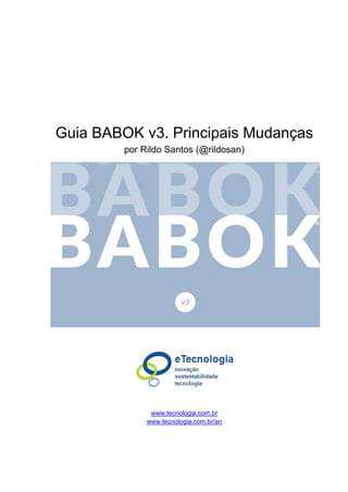 Guia BABOK v3. Principais Mudanças
por Rildo Santos (@rildosan)
www.tecnologia.com.br
www.tecnologia.com.br/an
 