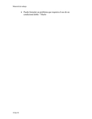 Material de trabajo
• Puedo formular un problema que requiera el uso de un
condicional doble ? Hazlo
14 de 41
 