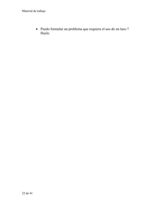 Material de trabajo
• Puedo formular un problema que requiera el uso de un lazo ?
Hazlo
22 de 41
 