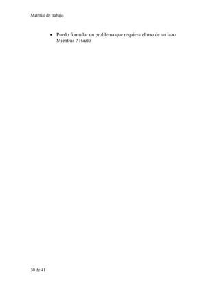 Material de trabajo
• Puedo formular un problema que requiera el uso de un lazo
Mientras ? Hazlo
30 de 41
 