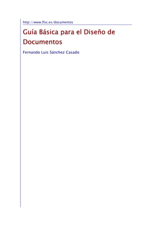 http://www.flsc.es/documentos


Guía Básica para el Diseño de
Documentos
Fernando Luis Sánchez Casado
 
