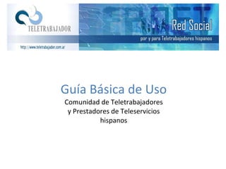 Guía Básica de Uso Comunidad de Teletrabajadores y Prestadores de Teleservicios hispanos 