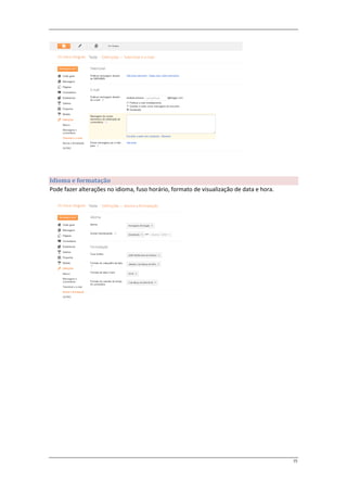 Idioma e formatação
Pode fazer alterações no idioma, fuso horário, formato de visualização de data e hora.




                                                                                         15
 