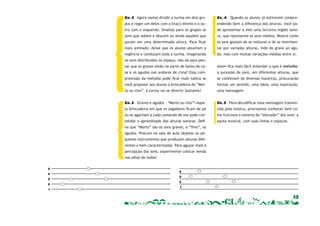 13 
Ex. 2 – Agora vamos dividir a turma em dois gru-pos 
e reger um deles com o braço direito e o ou-tro 
com o esquerdo. Sinalize para os grupos os 
sons que sobem e descem ou ainda aqueles que 
param em uma determinada altura. Para ficar 
mais animado, deixe que os alunos assumam a 
regência e conduzam toda a turma. Imaginando 
os sons distribuídos no espaço, não dá para pen-sar 
que os graves estão na parte de baixo da ca-sa 
e os agudos nos andares de cima? Essa com-preensão 
da melodia pode ficar mais lúdica se 
você propuser aos alunos a brincadeira do “Mor-to 
ou vivo”. A turma vai se divertir bastante! 
Ex. 3 – Graves e agudos – “Morto ou vivo”! Aque-la 
brincadeira em que os jogadores ficam de pé 
ou se agacham a cada comando de voz pode con-solidar 
o aprendizado das alturas sonoras. Defi-na 
que “Morto” são os sons graves, e “Vivo”, os 
agudos. Procure na sala de aula objetos ou pe-quenos 
instrumentos que produzam alturas dife-rentes 
e bem caracterizadas. Para aguçar mais a 
percepção dos sons, experimente colocar venda 
nos olhos de todos! 
5 
4 
3 
2 
1 
4 
3 
2 
1 
Ex. 4 – Quando os alunos já estiverem compre-endendo 
bem a diferença das alturas, você po-de 
apresentar a eles uma terceira região sono-ra, 
que represente os sons médios. Mostre como 
os sons gostam de se misturar e de se movimen-tar 
por variadas alturas, indo do grave ao agu-do, 
mas com muitas variações médias entre si. 
Assim fica mais fácil entender o que é melodia: 
a sucessão de sons, em diferentes alturas, que 
se combinam de diversas maneiras, procurando 
formar um sentido, uma ideia, uma inspiração, 
uma mensagem. 
Ex. 5 – Para decodificar essa mensagem transmi-tida 
pela música, precisamos conhecer bem co-mo 
funciona o sistema do “elevador” dos sons: a 
pauta musical, com suas linhas e espaços. 
 