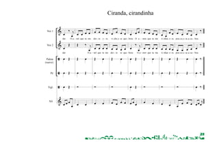 25 
ã 
& 
42 
42 
Triângulo 
Xilofone 
‰ 
‰ 
Ó 
oe oe 
Ó 
oe oe 
Ó 
oe oe oe oe 
oe OE 
oe oe oe 
Ó 
oe oe 
Ó 
oe oe 
Ó 
oe oe oe oe 
& 
& 
ã 
ã 
ã 
& 
Voz 1 
Voz 2 
Palma 
(suave) 
Pé 
Trgl. 
Xil. 
oe ‰ oej dar OIa 
oe OE 
dar 
oe OE 
oe OE 
oe OE 
oe oe oe oe 
oe oe oe oe 
nel que tu me OE ‰ oej OIa OE oe 
oe OE 
Ó 
oe oe 
Ciranda, cirandinha 
oe oe oe oe 
des te e ra 
oe oe oe oe nel que tu me OE oe 
oe OE 
Ó 
oe oe 
oe oe oe oe 
vi droIe se que 
oe oe oe oe des te se que OE oe 
oe OE 
Ó 
oe oe oe oe 
oe oe oe 
brou O a 
oe ‰ oej brou OIa 
oe OE 
oe OE 
oe OE 
oe oe oe 
oe oe oe oe mor que tu me 
oe oe oe oe mor que tu me OE oe 
oe OE 
Ó 
oe oe 
oe oe oe oe 
ti nhas e ra 
oe oe oe oe ti nhas e ra OE oe 
oe OE 
Ó 
oe oe 
oe oe oe oe pou coIe seIa ca 
oe oe oe oe pou coIe seIa ca OE oe 
oe OE 
Ó 
oe oe oe oe 
oe ‰ 
bou 
oe ‰ 
bou 
oe ‰ 
oe ‰ 
oe ‰ 
oeoeoej 
- - - - - - - - - - - 
- - - - - - - - - 
& 
& 
ã 
ã 
ã 
& 
42 
42 
42 
42 
42 
42 
Voz 1 
Voz 2 
Palma 
(suave) 
Pé ou 
Palma-concha 
Triângulo 
Xilofone 
oej Ci ‰ 
‰ 
‰ 
‰ 
‰ 
oe oe oe oe 
ran da, ci ran OE ‰ oej Ci OE oe 
oe OE 
Ó 
oe oe 
oe oe oe oe 
di nha Va mos 
oe oe oe oe ran da, ci ran OE oe 
oe OE 
Ó 
oe oe 
oe oe oe oe 
to dos ci ran 
oe oe oe oe di nha, ci ran OE oe 
oe OE 
Ó 
oe oe oe oe 
oe oe oe 
dar Va mos 
oe ‰ oej dar Ci 
oe OE 
oe OE 
oe OE 
oe oe oe 
oe oe oe oe dar a mei a 
oe oe oe oe ran da, ci ran OE oe 
oe OE 
Ó 
oe oe 
oe oe oe oe 
vol ta, vol taIe 
oe oe oe oe di nha, vol taIe OE oe 
oe OE 
Ó 
oe oe 
oe oe oe oe mei a va mos 
oe oe oe oe mei a va mos OE oe 
oe OE 
Ó 
oe oe oe oe 
- - - - - - - - - - - - - - - 
- - - - - - - - - - - - - - - 
& 
& 
ã 
Voz 1 
Voz 2 
Palma 
(suave) 
oe ‰ oej dar OIa 
oe OE 
dar 
oe OE 
OE 
oe oe oe oe 
nel que tu me OE ‰ oej OIa OE oe 
OE 
oe oe oe oe 
des te e ra 
oe oe oe oe nel que tu me OE oe 
OE 
oe oe oe oe 
vi droIe se que 
oe oe oe oe des te se que OE oe 
OE 
oe oe oe 
brou O a 
oe ‰ oej brou OIa 
oe OE 
OE 
oe oe oe oe mor que tu me 
oe oe oe oe mor que tu me OE oe 
OE 
oe oe oe oe 
ti nhas e ra 
oe oe oe oe ti nhas e ra OE oe 
OE 
oe oe oe oe pou coIe seIa ca 
oe oe oe oe pou coIe seIa ca OE oe 
OE 
oe ‰ 
bou 
oe ‰ 
bou 
oe ‰ 
‰ 
- - - - - - - - - - - 
- - - - - - - - - 
 