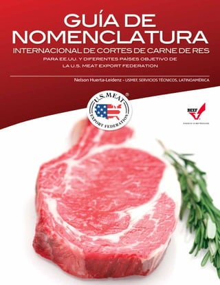 PARA EE.UU. Y DIFERENTES PAÍSES OBJETIVO DE
LA U.S. MEAT EXPORT FEDERATION
Nelson Huerta-Leidenz - USMEF, SERVICIOS TÉCNICOS, LATINOAMÉRICA
 